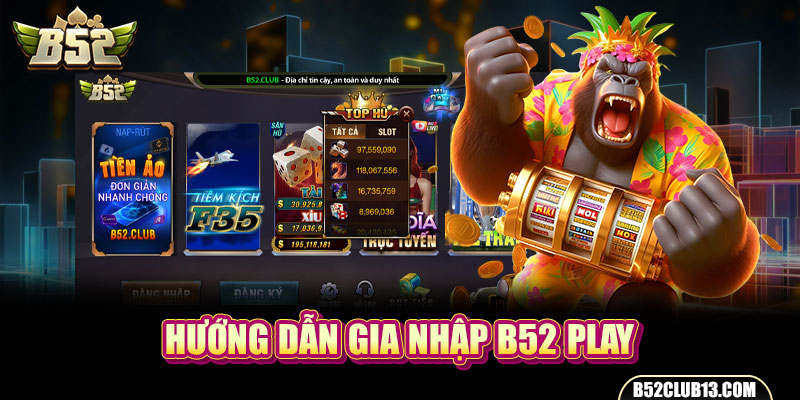 Hướng dẫn gia nhập B52 Play